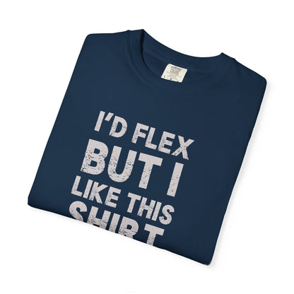 I'd Flex But I Like This Shirt Tee — Funny Casual Graphic T-Shirt