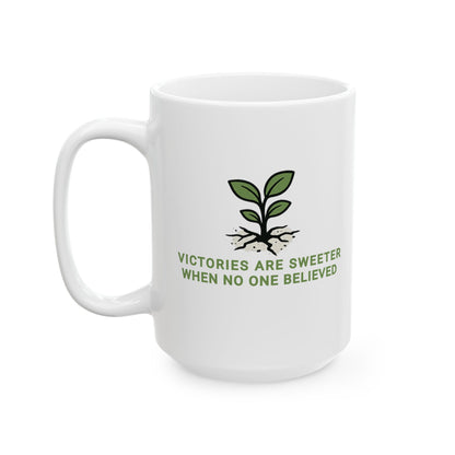 VICTORIES ARE SWEETER WHEN NO ONE BELIEVED Inspirational Ceramic Mug 15oz