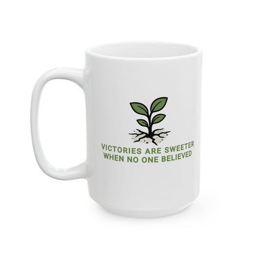 VICTORIES ARE SWEETER WHEN NO ONE BELIEVED Inspirational Ceramic Mug 15oz