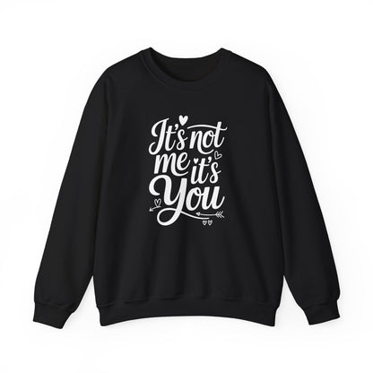 It's Not Me, It's You Crewneck Sweatshirt