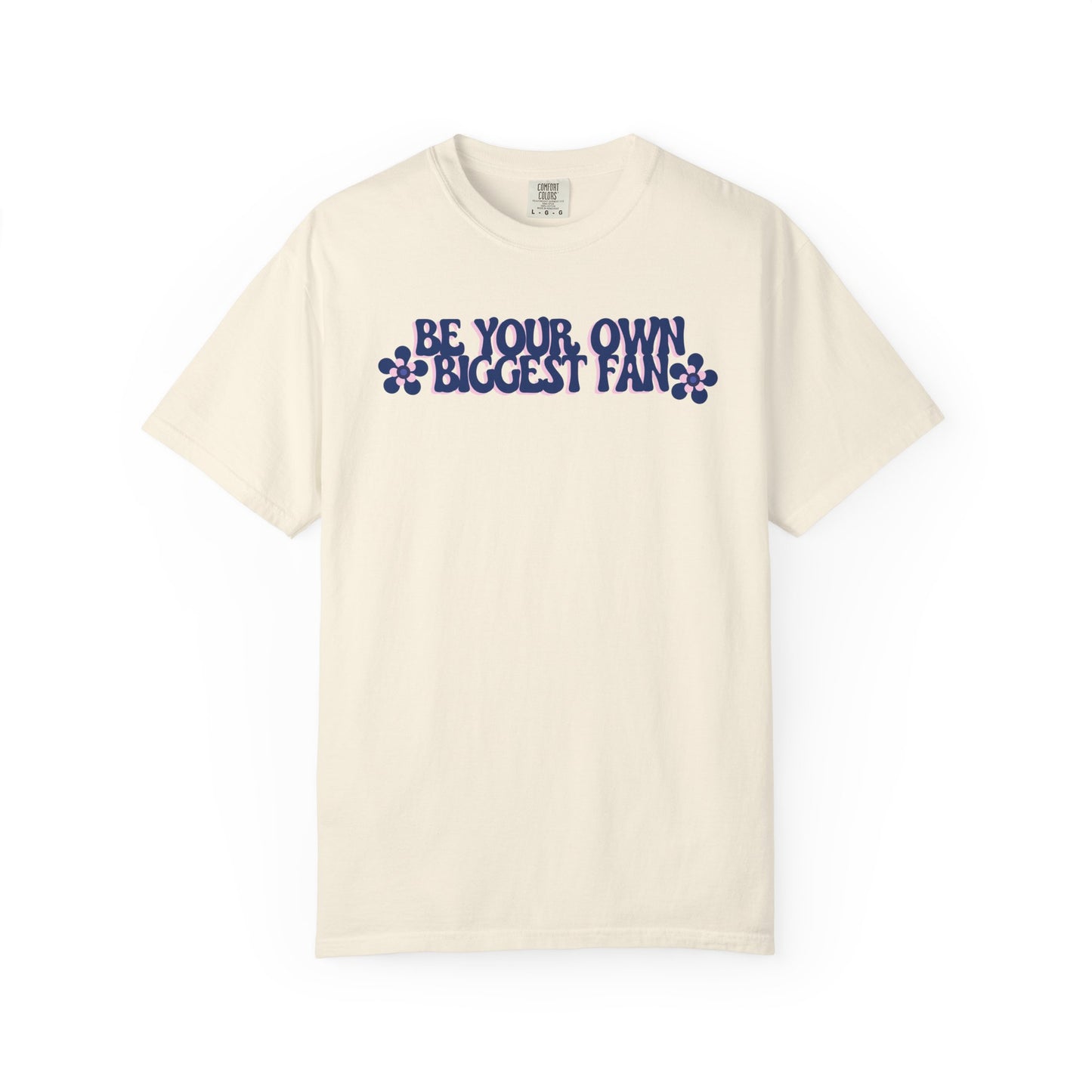 Be Your Own Biggest Fan Comfort Colors Unisex Garment-Dyed T-Shirt
