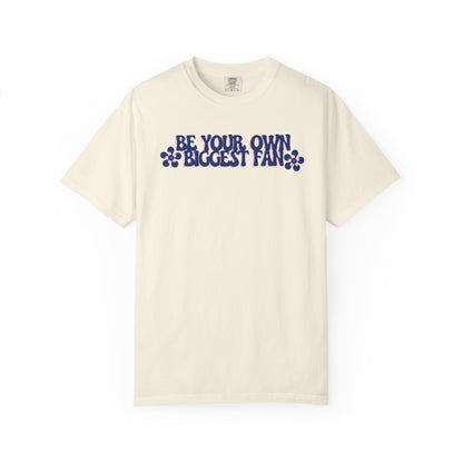 Be Your Own Biggest Fan Comfort Colors Unisex Garment-Dyed T-Shirt
