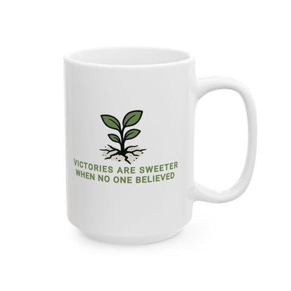 VICTORIES ARE SWEETER WHEN NO ONE BELIEVED Inspirational Ceramic Mug 15oz