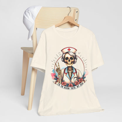 I'm the Reason You Aren't Dead Skeleton Nurse T-shirt Gift for Nurse Gift for Her Gift for Coworker