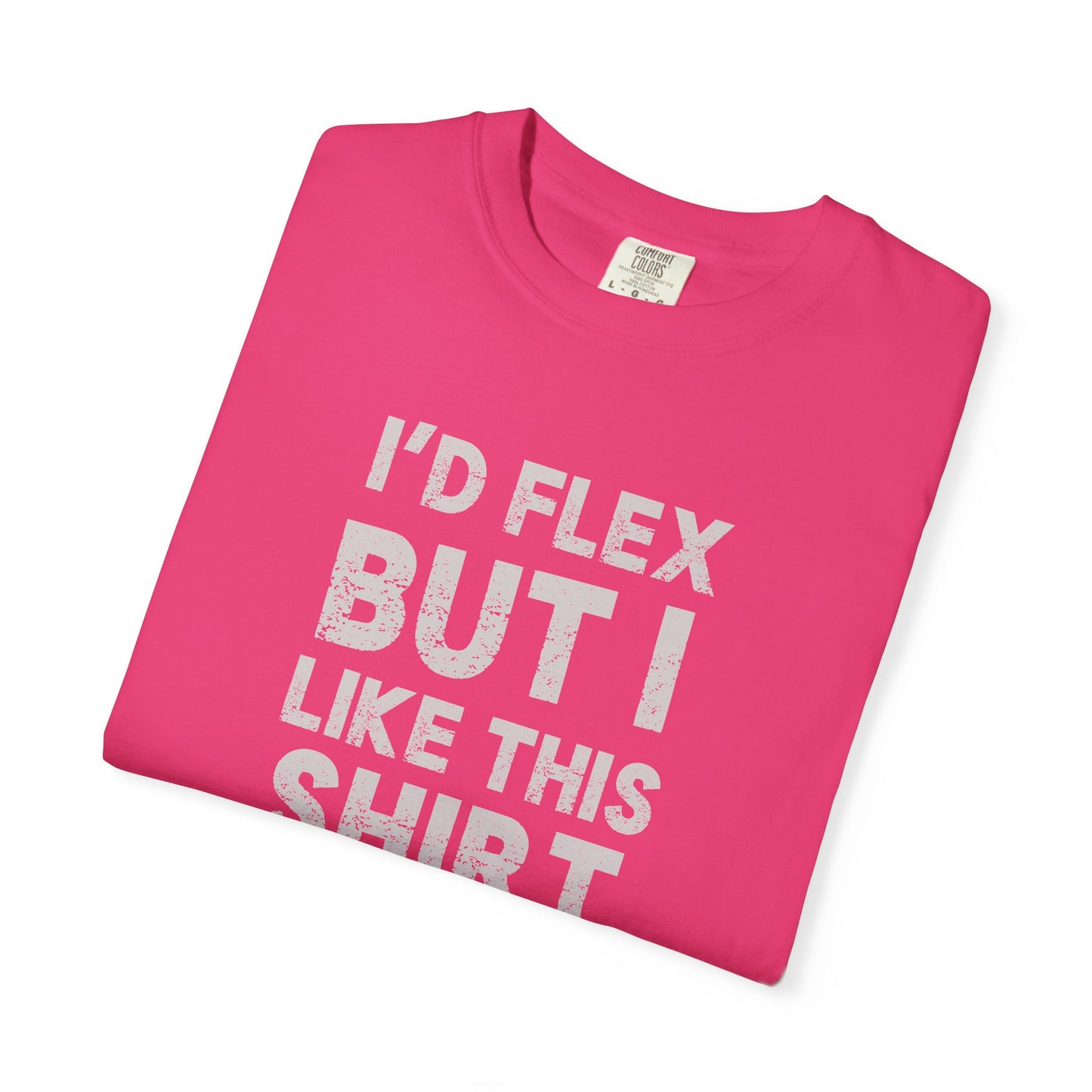 I'd Flex But I Like This Shirt Tee — Funny Casual Graphic T-Shirt