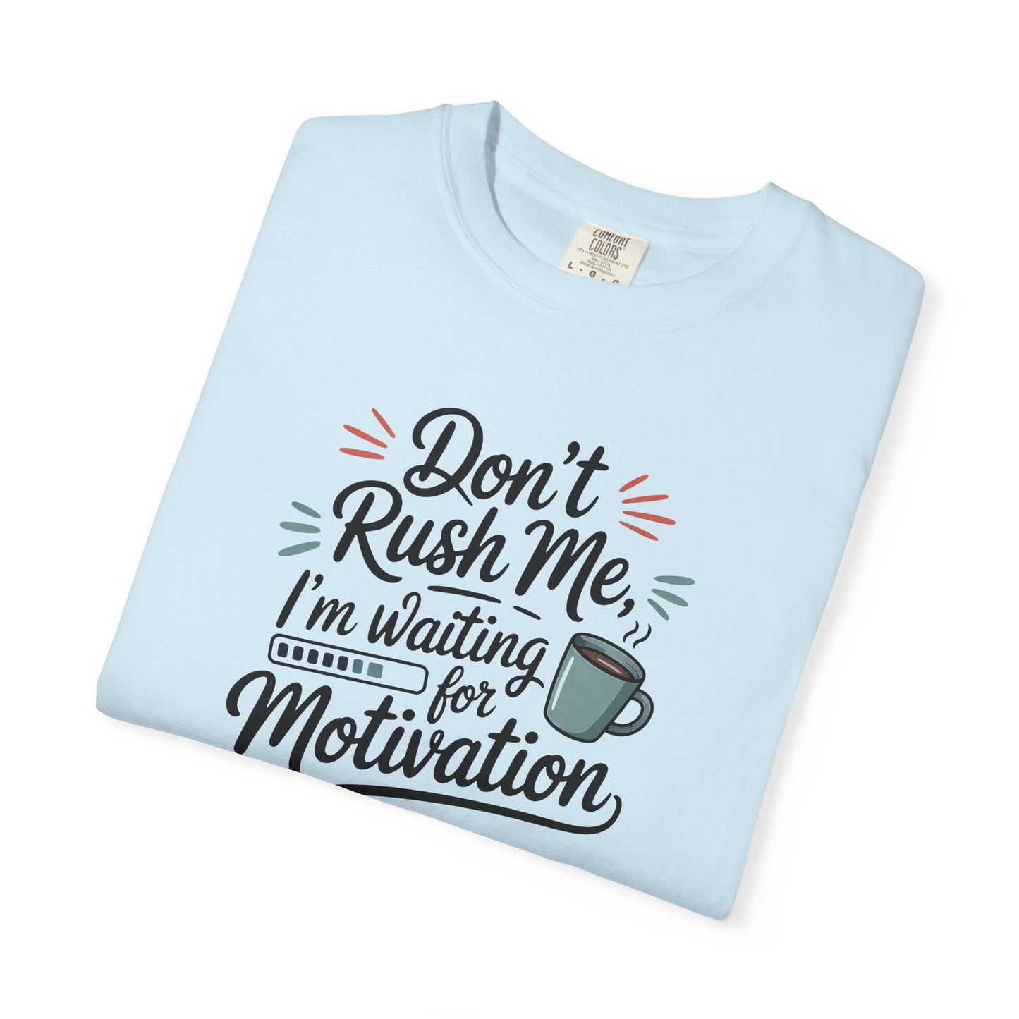 Don’t Rush Me, I’m Waiting for Motivation Funny Coffee Tee