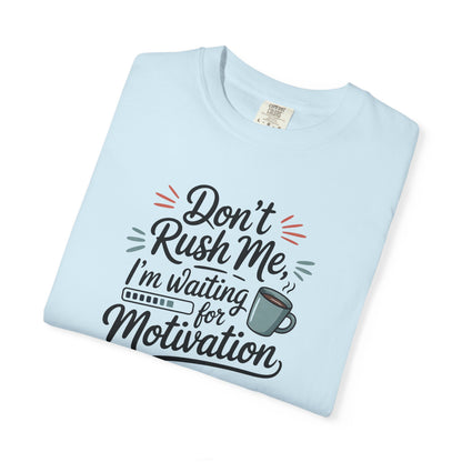 Don’t Rush Me, I’m Waiting for Motivation Funny Coffee Tee