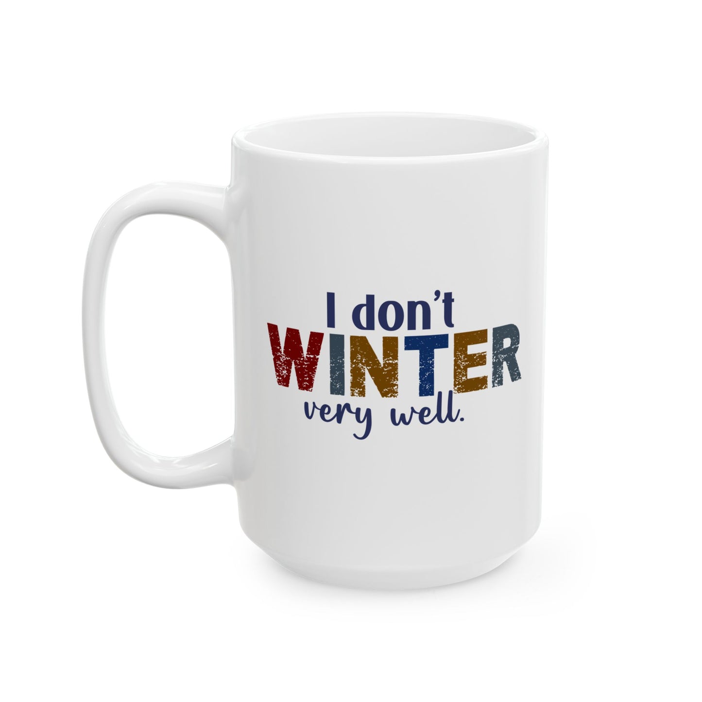 I Don't Winter Very Well Coffee Cup 15oz