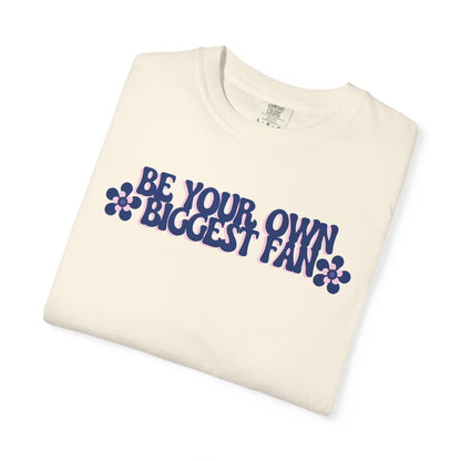 Be Your Own Biggest Fan Comfort Colors Unisex Garment-Dyed T-Shirt