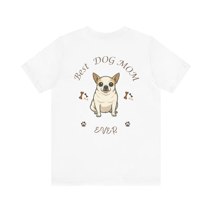 Best Dog Mom Ever Chihuahua Tee, Dog Lover Gift, Pet Owner Shirt, Animal Lover Apparel, Mother's Day Gift, Birthday Gift