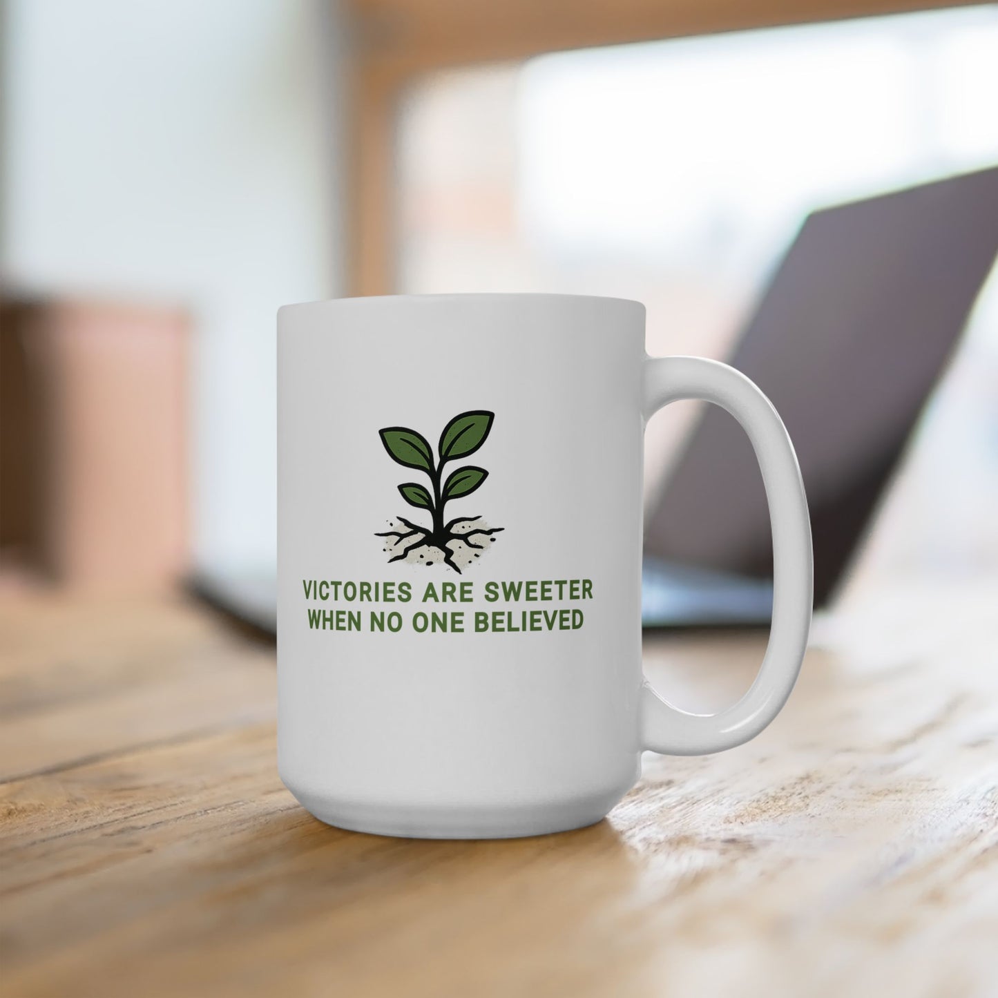 VICTORIES ARE SWEETER WHEN NO ONE BELIEVED Inspirational Ceramic Mug 15oz