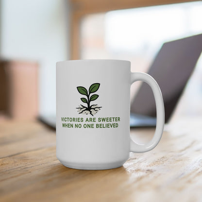 VICTORIES ARE SWEETER WHEN NO ONE BELIEVED Inspirational Ceramic Mug 15oz