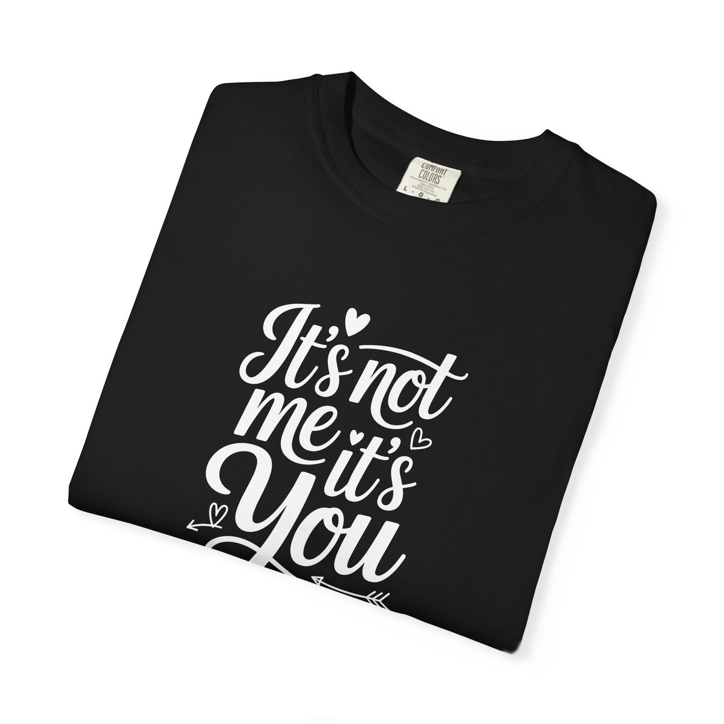 It's Not Me It's You T-Shirt — Funny Breakup Graphic Tee