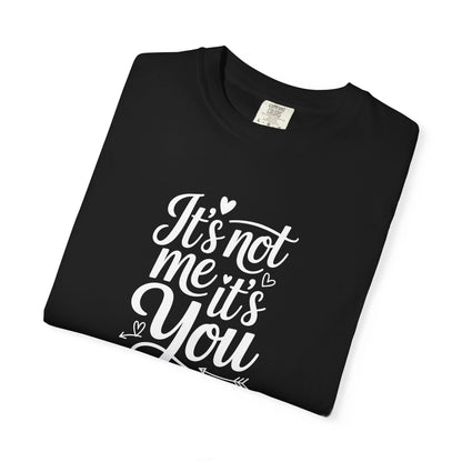 It's Not Me It's You T-Shirt — Funny Breakup Graphic Tee
