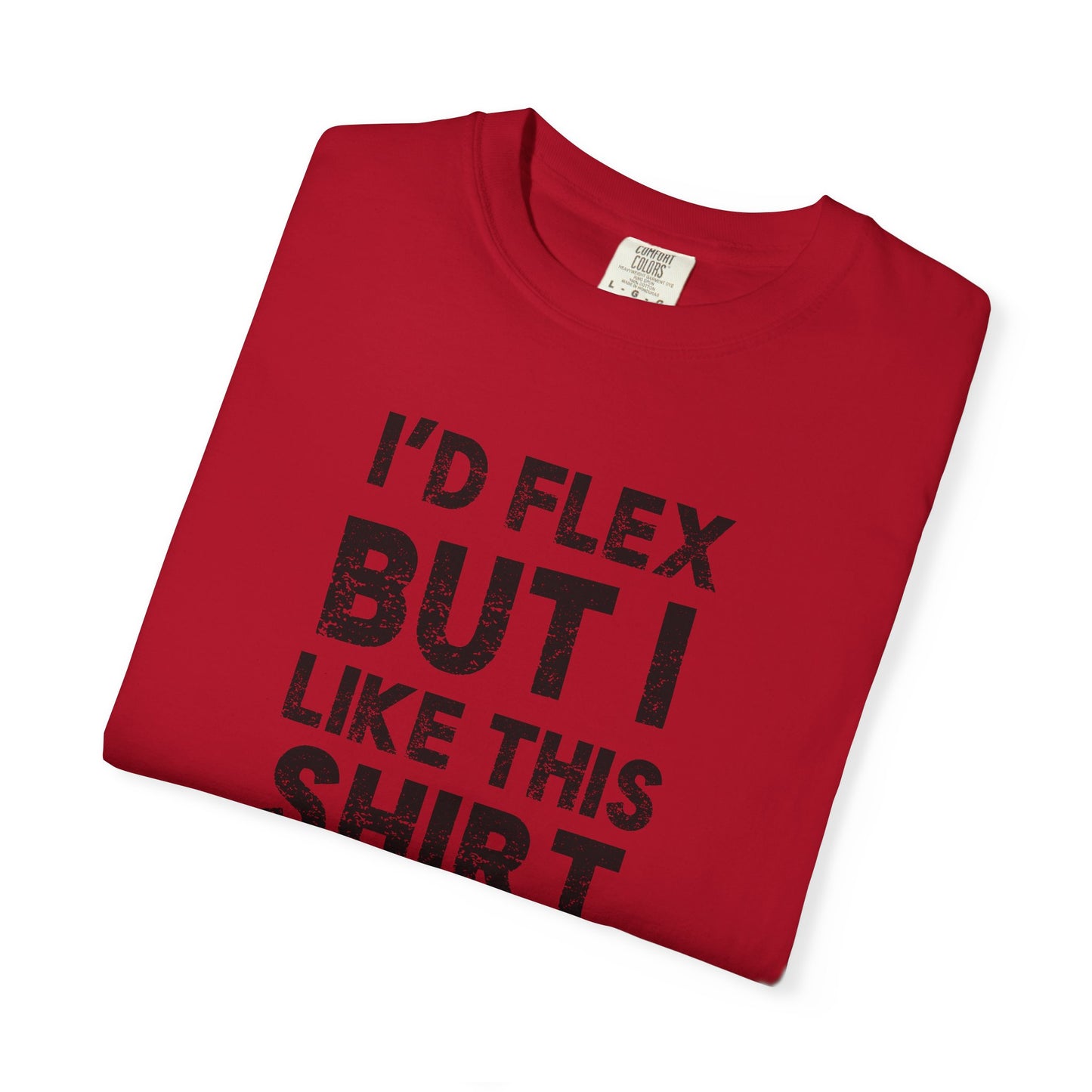 I'd Flex But I Like This Shirt Tee — Funny Casual Graphic T-Shirt