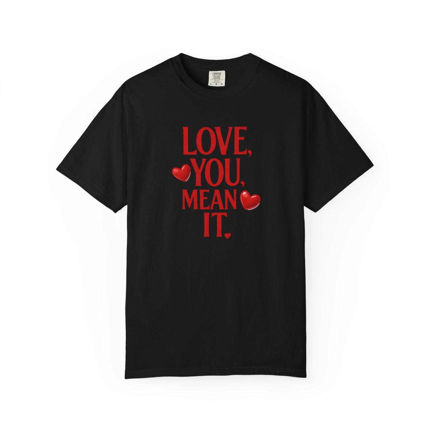 Love, You Mean It. Comfort Colors T-Shirt Red Heart Graphic Valentine Tee