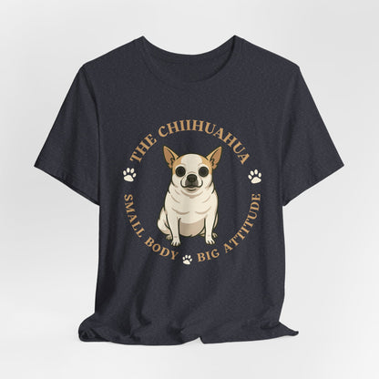 Chihuahua Custom Graphic Tee Small Body Big Attitude Shirt