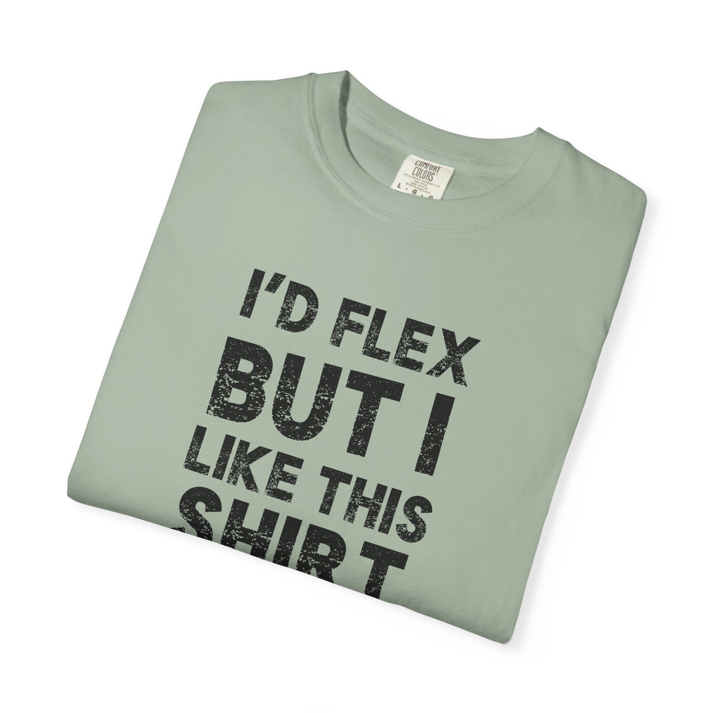 I'd Flex But I Like This Shirt Tee — Funny Casual Graphic T-Shirt