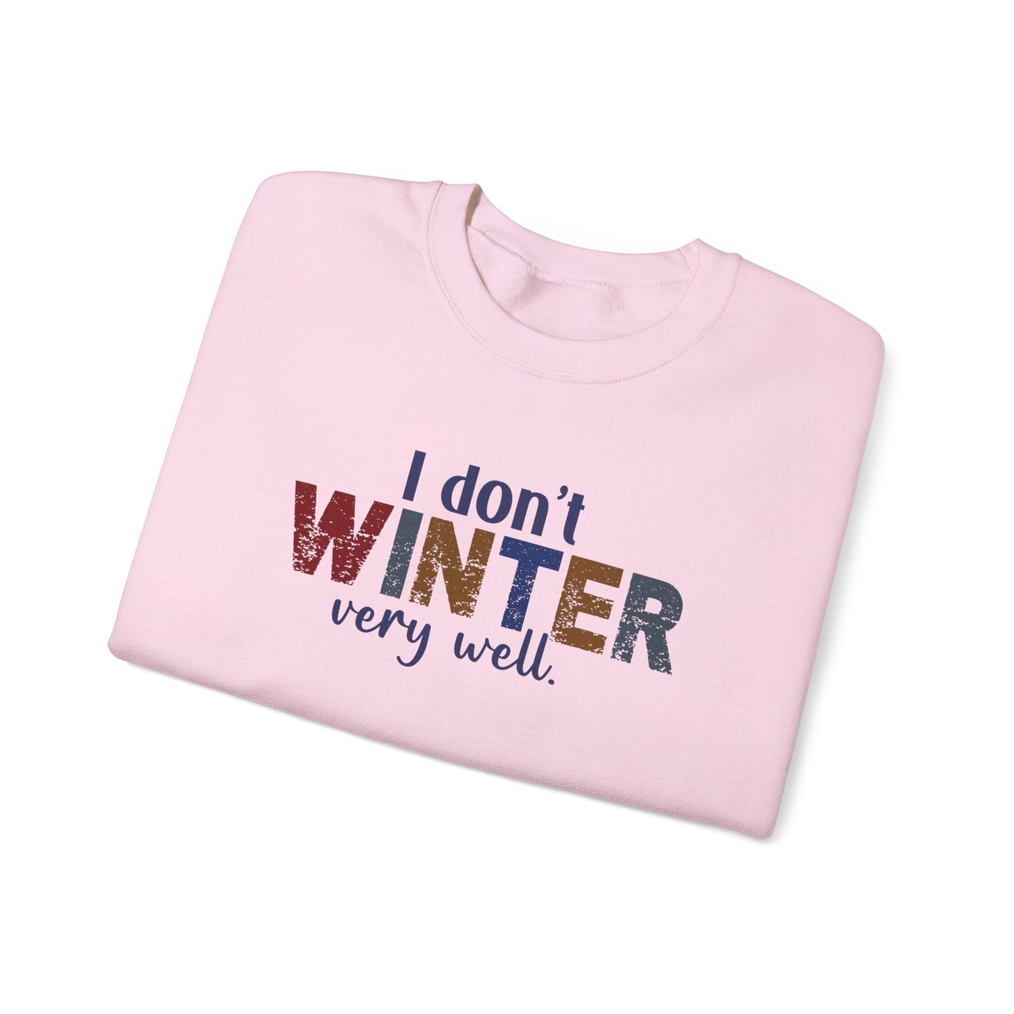 I Don't Winter Very Well Sweatshirt – Funny Winter Anti-Cold Crewneck