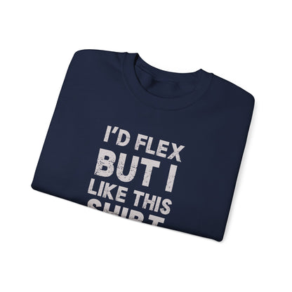 "I'd Flex But I Like This Shirt" Crewneck Sweatshirt Funny Casual Pullover