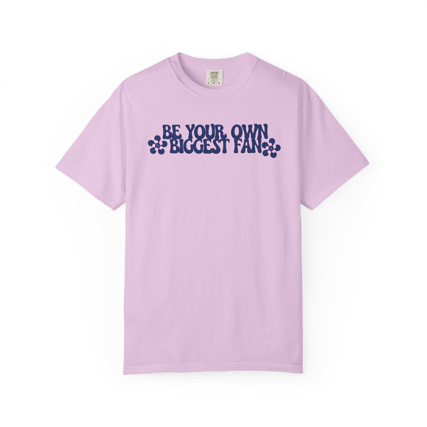 Be Your Own Biggest Fan Comfort Colors Unisex Garment-Dyed T-Shirt