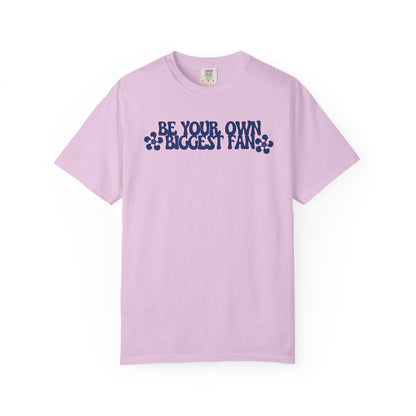Be Your Own Biggest Fan Comfort Colors Unisex Garment-Dyed T-Shirt