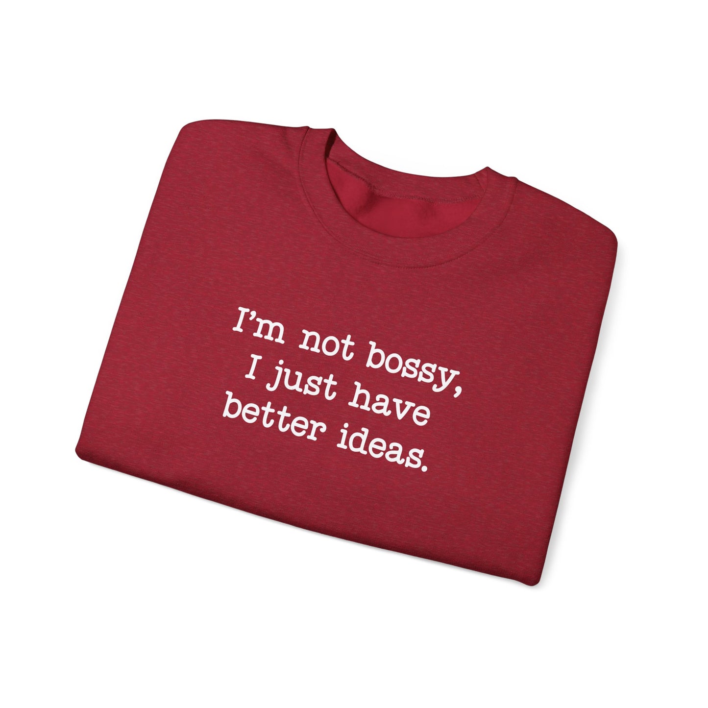 I'm Not Bossy, I Just Have Better Ideas Crewneck Sweatshirt Funny Quote Sweatshirt for Women & Men