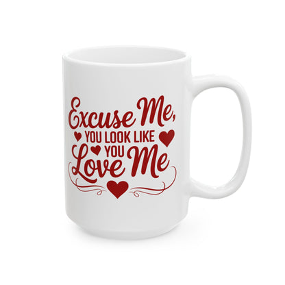 Excuse Me, You Look Like You Love Me 15oz Coffee Mug