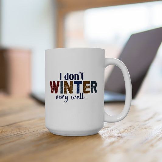 I Don't Winter Very Well Coffee Cup 15oz
