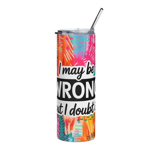 Sarcastic 20oz Stainless Steel Tumbler - 'I May Be Wrong'