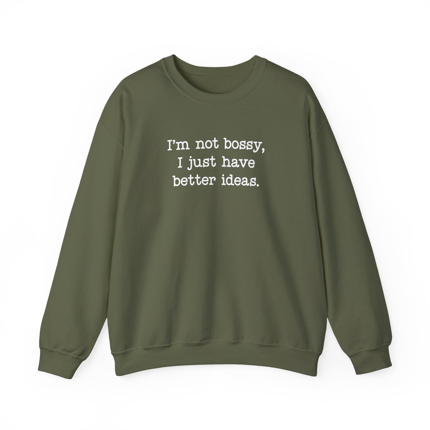 I'm Not Bossy, I Just Have Better Ideas Crewneck Sweatshirt Funny Quote Sweatshirt for Women & Men