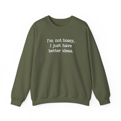 I'm Not Bossy, I Just Have Better Ideas Crewneck Sweatshirt Funny Quote Sweatshirt for Women & Men