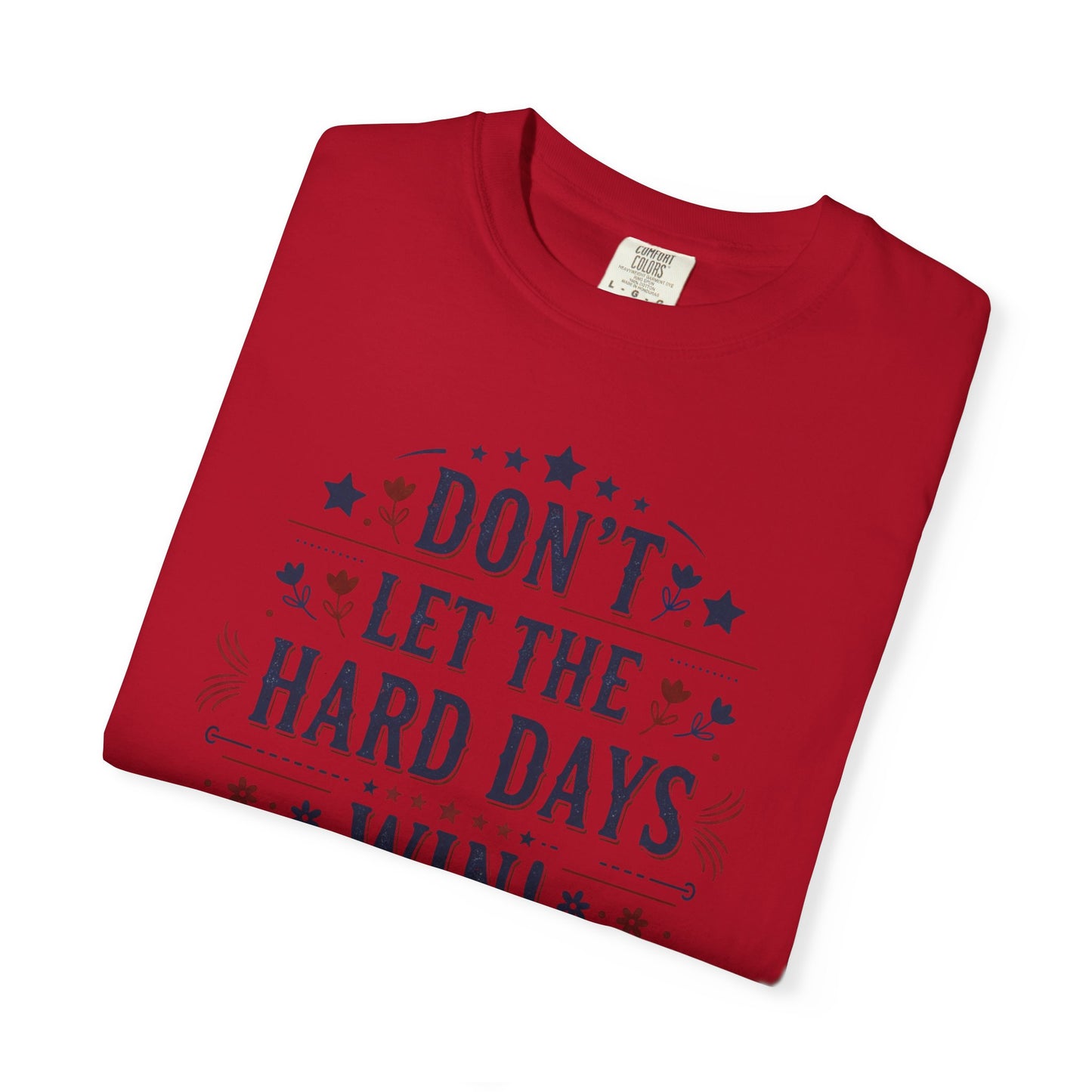 Don't Let the Hard Days Win T-Shirt — Motivational Graphic Tee