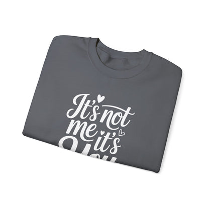 It's Not Me, It's You Crewneck Sweatshirt