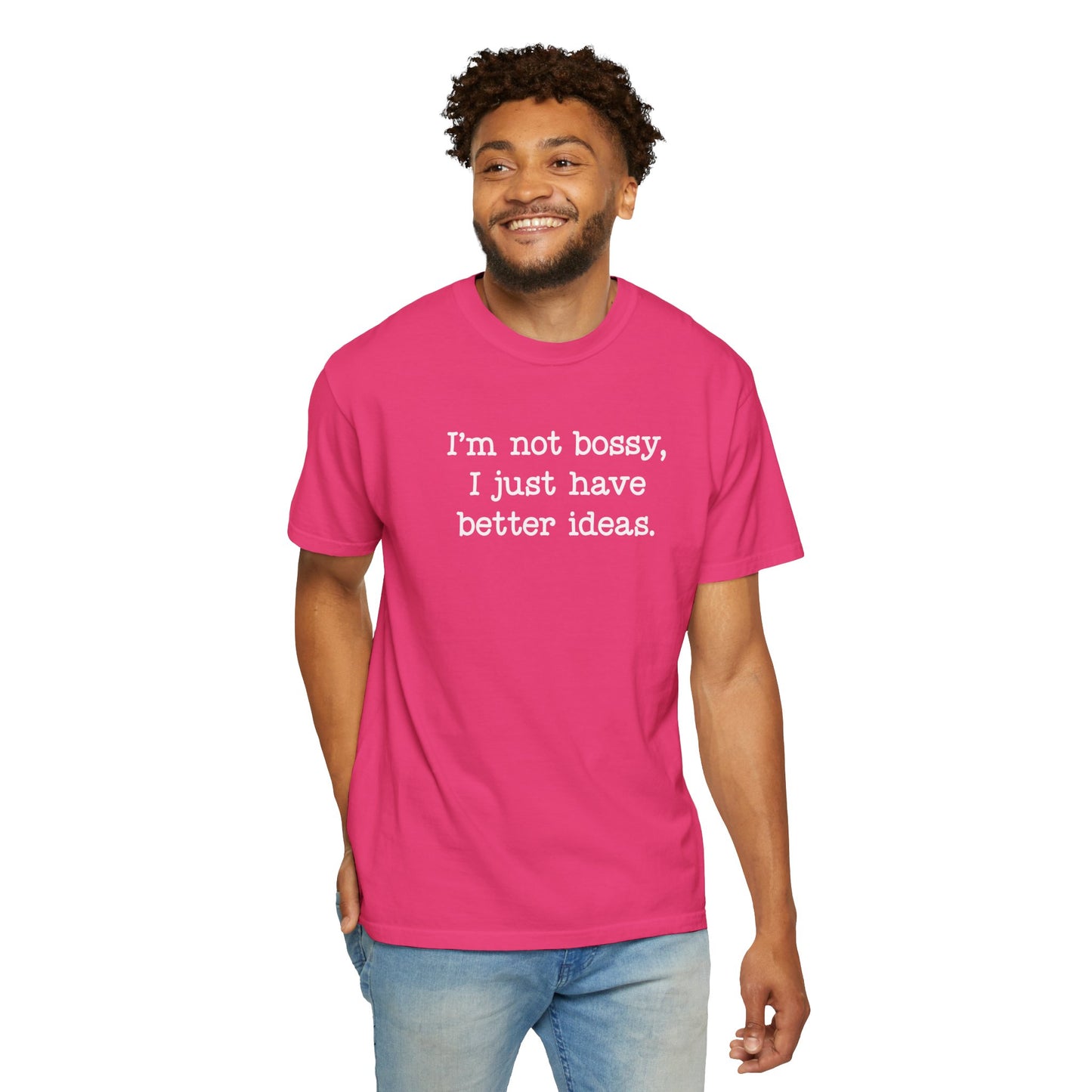 I'm Not Bossy I Just Have Better Ideas T-Shirt — Funny Sarcastic Quote Tee