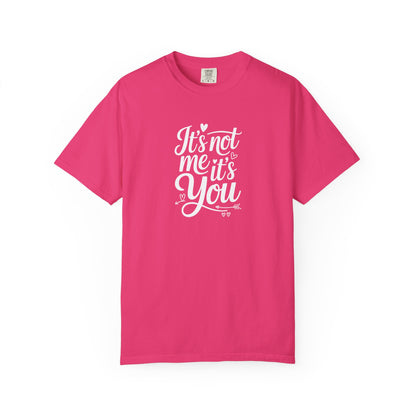 It's Not Me It's You T-Shirt — Funny Breakup Graphic Tee