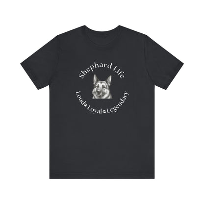 German Shephard Custom T-Shirt Shephard Life Loud Loyal Legendary