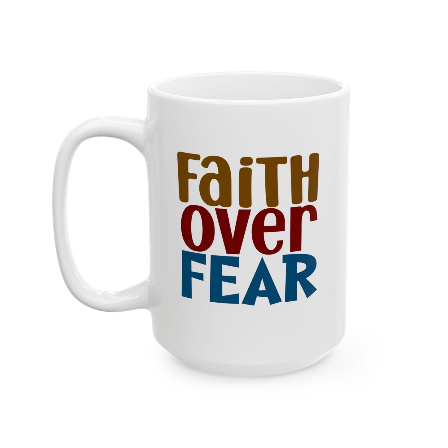 Faith Over Fear Inspirational Coffee Cup 15oz