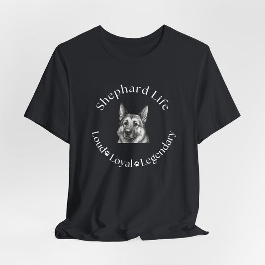 German Shephard Custom T-Shirt Shephard Life Loud Loyal Legendary