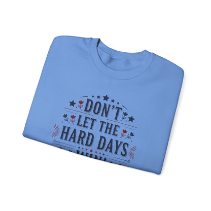 Don't Let The Hard Days Win Sweatshirt — Inspirational Crewneck