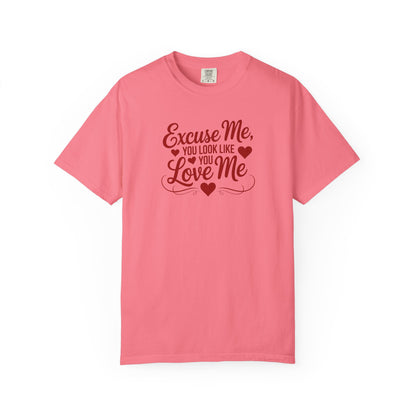 Excuse Me You Look Like You Love Me Comfort Colors T-Shirt