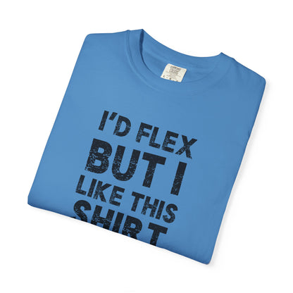 I'd Flex But I Like This Shirt Tee — Funny Casual Graphic T-Shirt