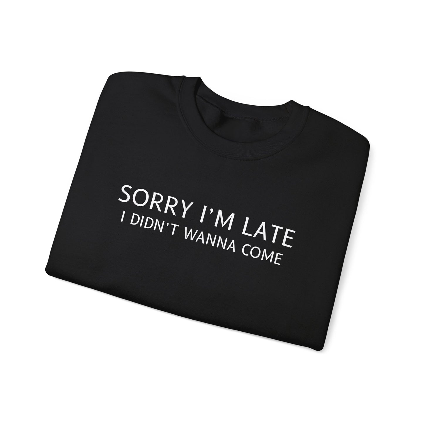 Sorry I'm Late I Didn't Wanna Come Sarcastic Crewneck Sweatshirt - Funny Gift for Friends, Casual Wear, Humor Apparel