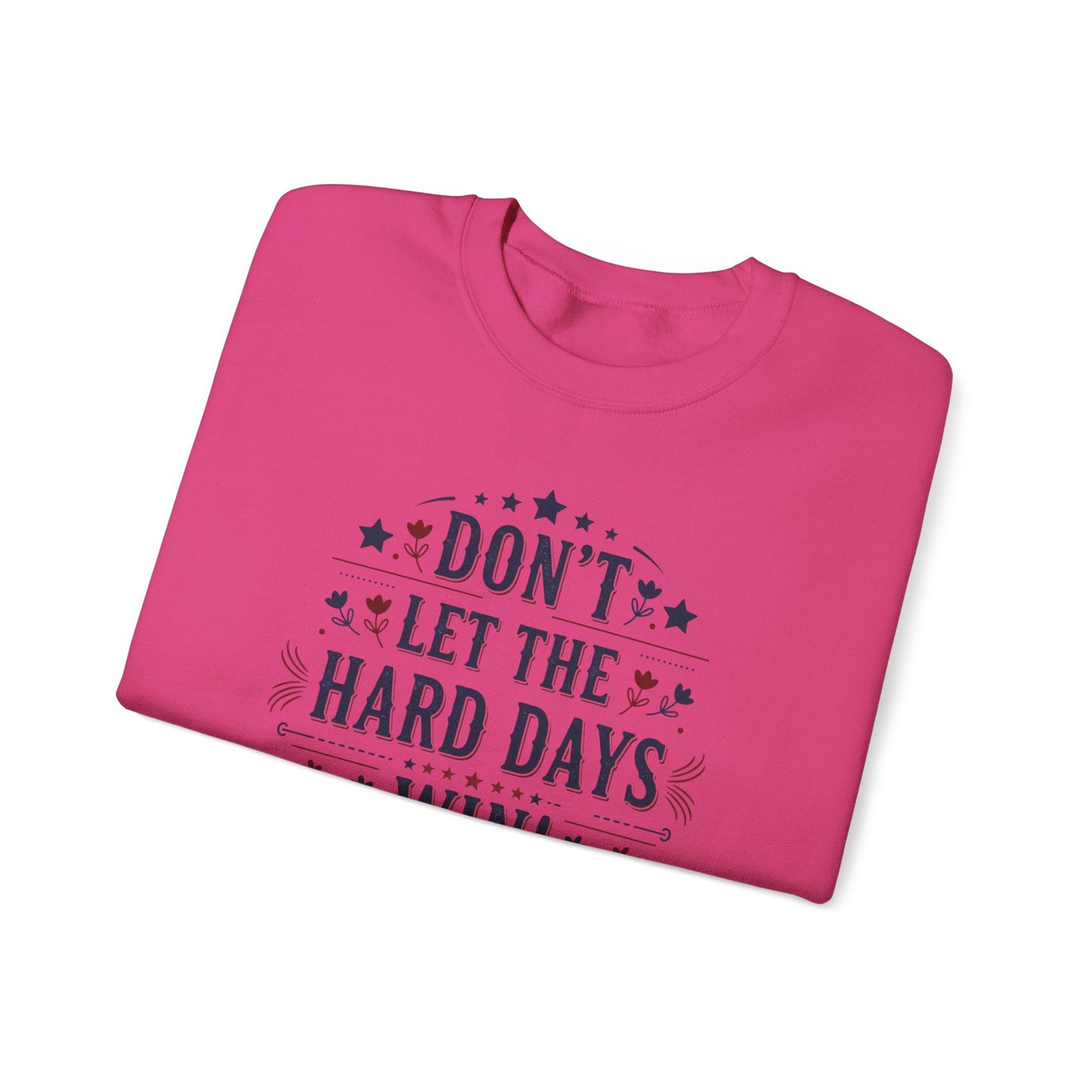 Don't Let The Hard Days Win Sweatshirt — Inspirational Crewneck
