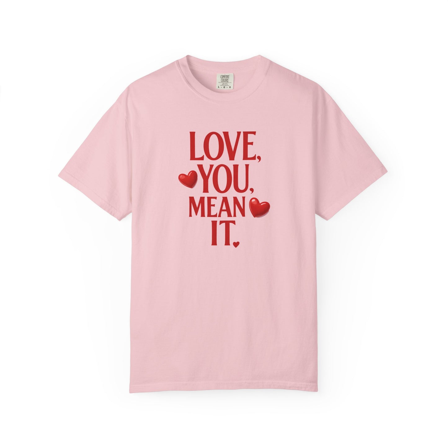 Love, You Mean It. Comfort Colors T-Shirt Red Heart Graphic Valentine Tee