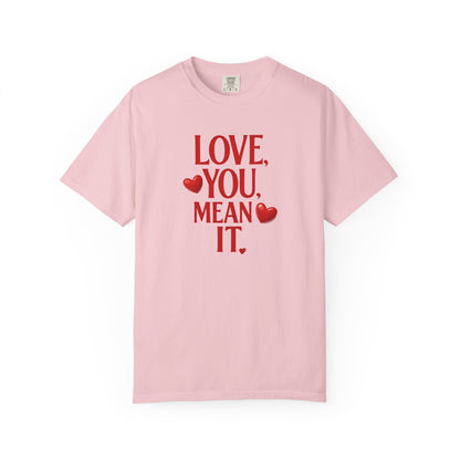 Love, You Mean It. Comfort Colors T-Shirt Red Heart Graphic Valentine Tee