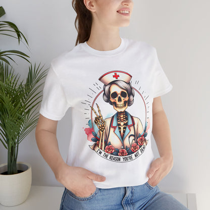 I'm the Reason You Aren't Dead Skeleton Nurse T-shirt Gift for Nurse Gift for Her Gift for Coworker