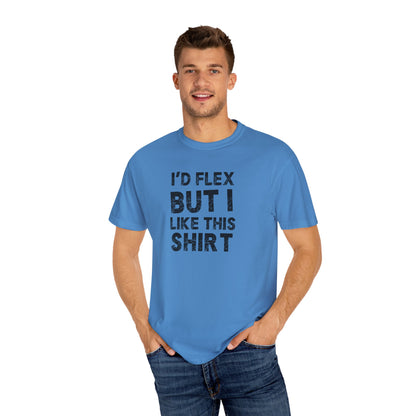 I'd Flex But I Like This Shirt Tee — Funny Casual Graphic T-Shirt
