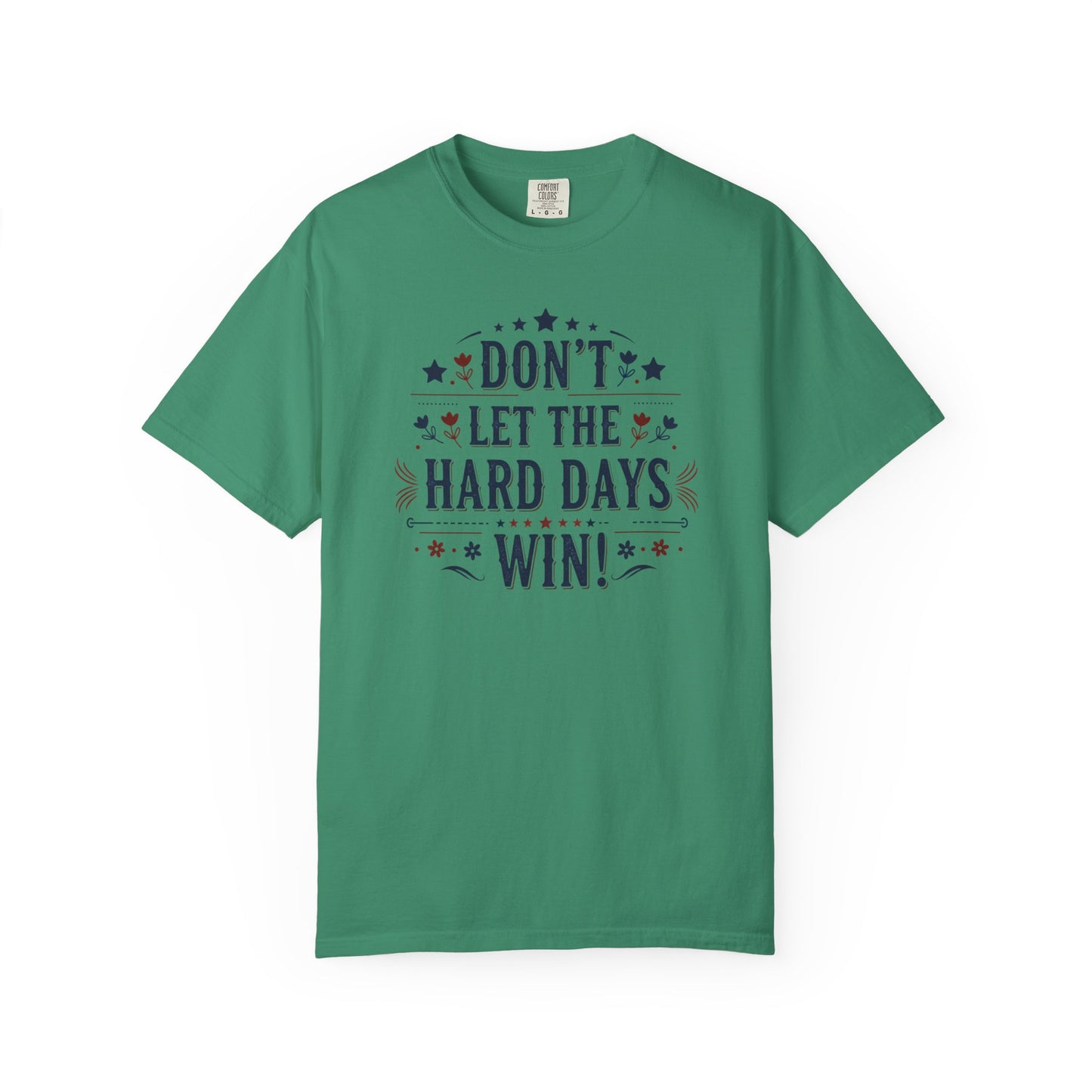 Don't Let the Hard Days Win T-Shirt — Motivational Graphic Tee