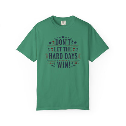 Don't Let the Hard Days Win T-Shirt — Motivational Graphic Tee